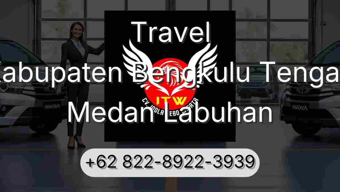 Travel Kabupaten Bengkulu Tengah Medan Labuhan