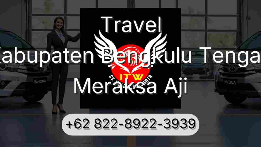 Travel Kabupaten Bengkulu Tengah Meraksa Aji