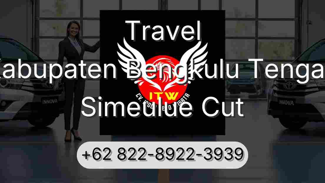 Travel Kabupaten Bengkulu Tengah Simeulue Cut