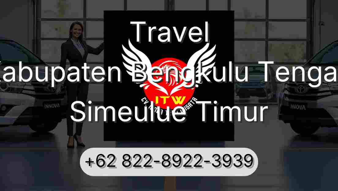 Travel Kabupaten Bengkulu Tengah Simeulue Timur