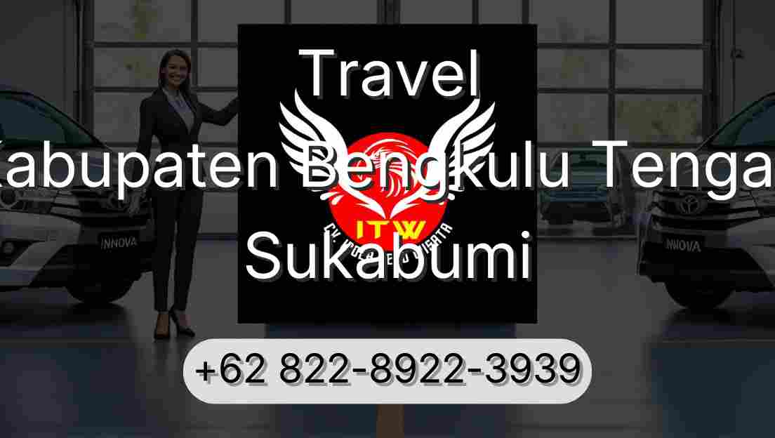 Travel Kabupaten Bengkulu Tengah Sukabumi