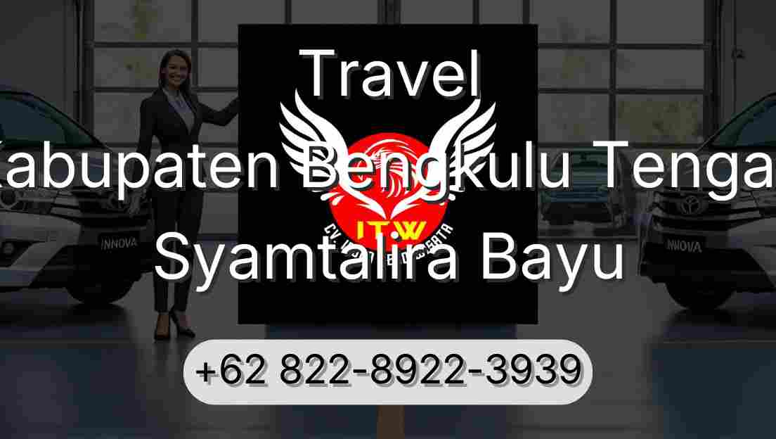 Travel Kabupaten Bengkulu Tengah Syamtalira Bayu