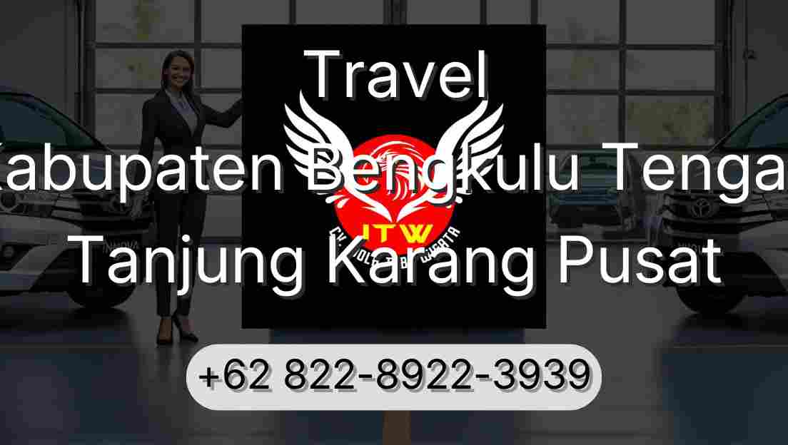 Travel Kabupaten Bengkulu Tengah Tanjung Karang Pusat