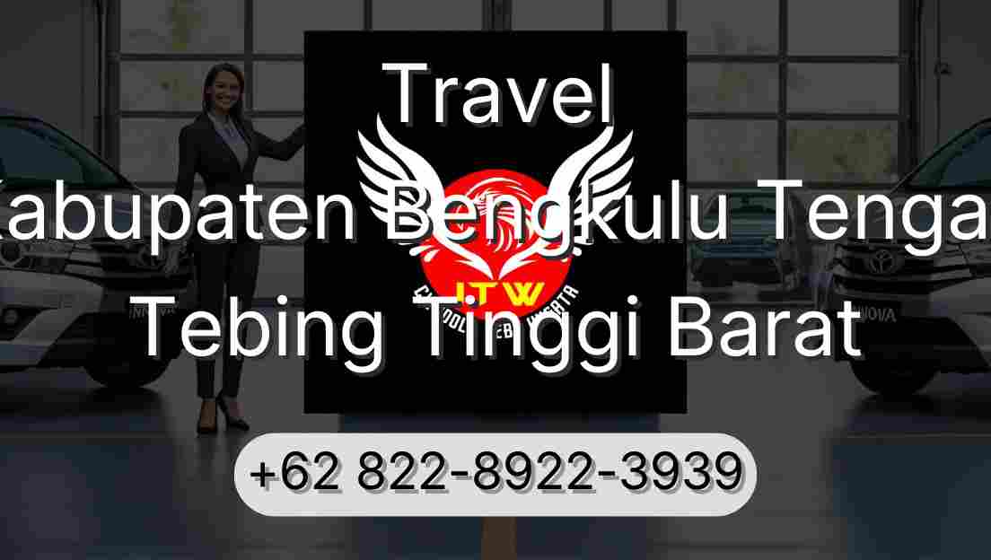 Travel Kabupaten Bengkulu Tengah Tebing Tinggi Barat