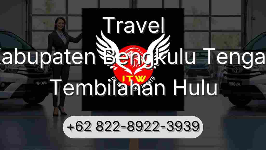 Travel Kabupaten Bengkulu Tengah Tembilahan Hulu