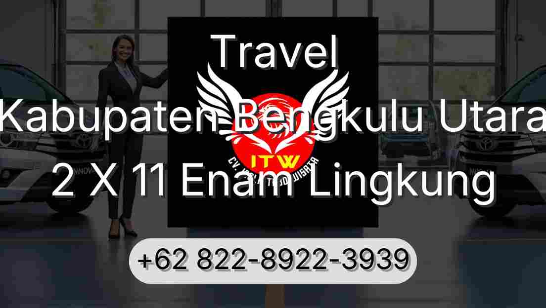 Travel Kabupaten Bengkulu Utara 2 X 11 Enam Lingkung