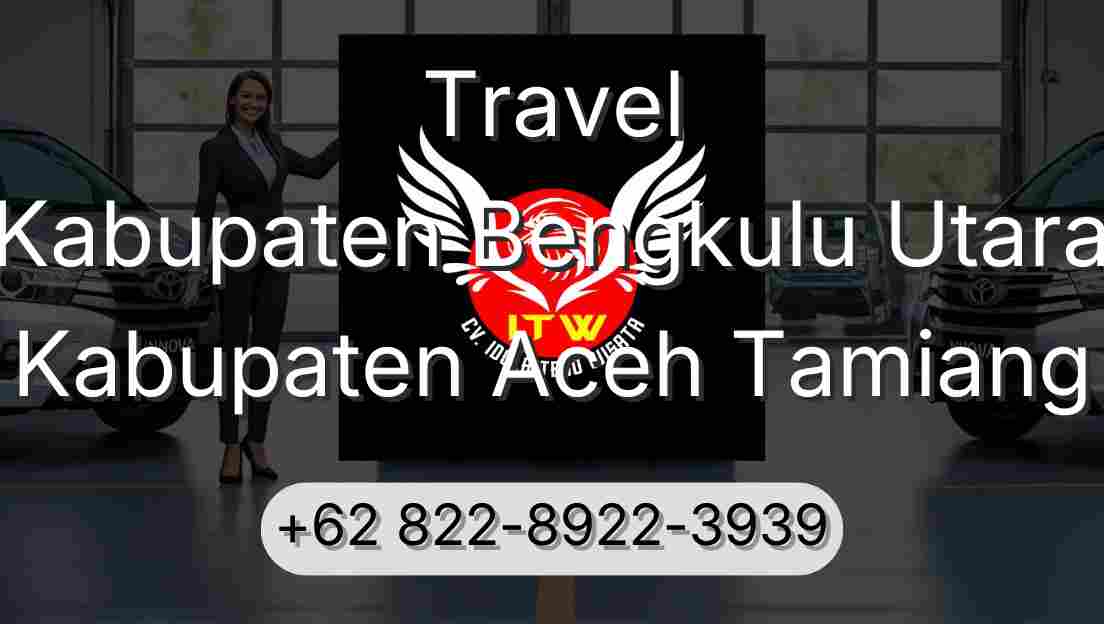 Travel Kabupaten Bengkulu Utara Kabupaten Aceh Tamiang