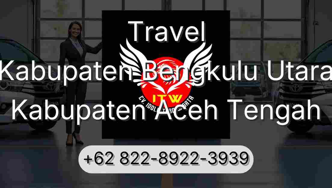 Travel Kabupaten Bengkulu Utara Kabupaten Aceh Tengah