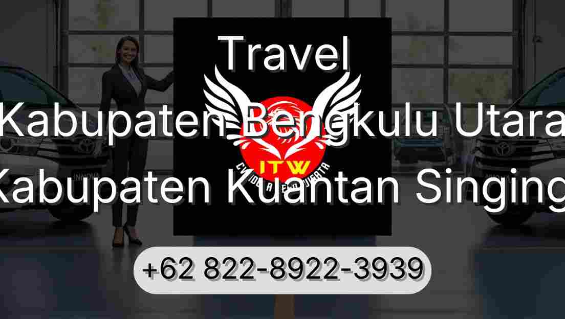 Travel Kabupaten Bengkulu Utara Kabupaten Kuantan Singingi