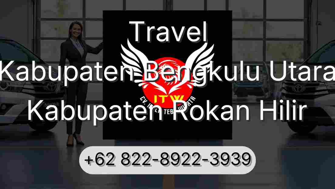 Travel Kabupaten Bengkulu Utara Kabupaten Rokan Hilir