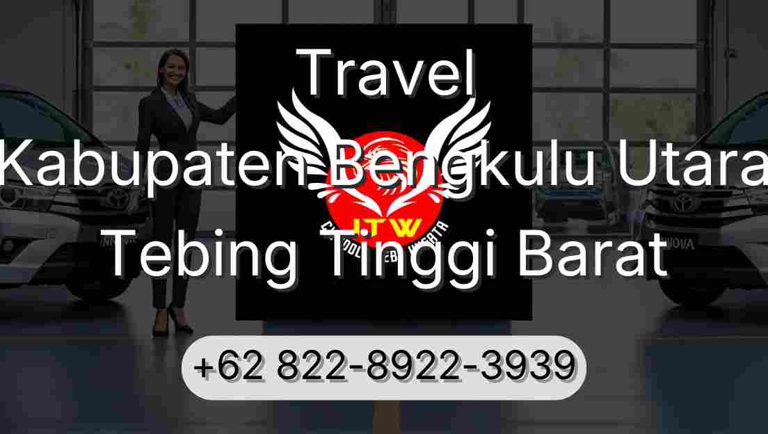 Travel Kabupaten Bengkulu Utara Tebing Tinggi Barat