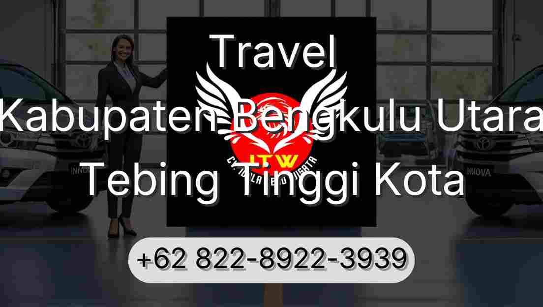 Travel Kabupaten Bengkulu Utara Tebing Tinggi Kota