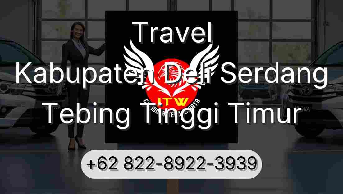 Travel Kabupaten Deli Serdang Tebing Tinggi Timur