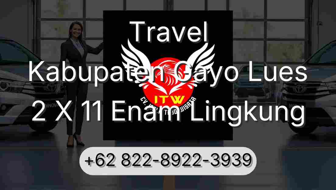 Travel Kabupaten Gayo Lues 2 X 11 Enam Lingkung