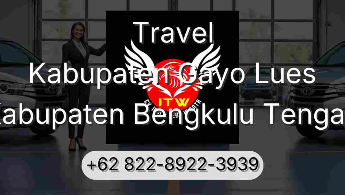 Travel Kabupaten Gayo Lues Kabupaten Bengkulu Tengah