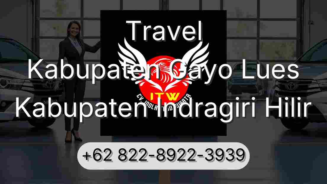 Travel Kabupaten Gayo Lues Kabupaten Indragiri Hilir