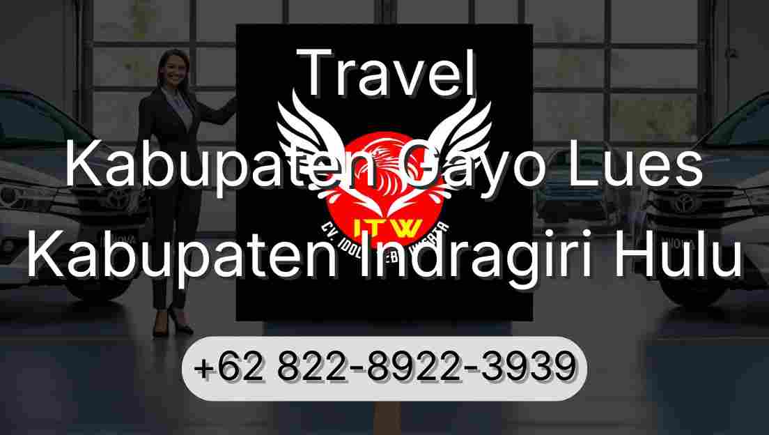 Travel Kabupaten Gayo Lues Kabupaten Indragiri Hulu