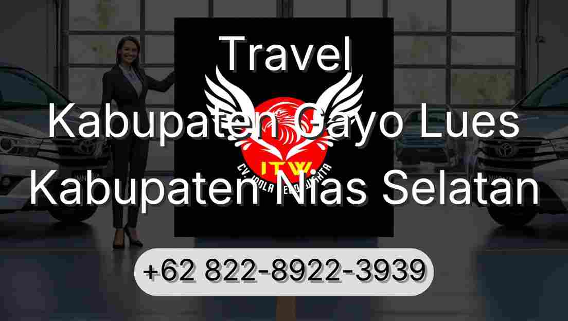 Travel Kabupaten Gayo Lues Kabupaten Nias Selatan