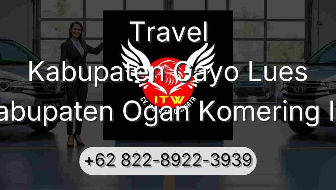 Travel Kabupaten Gayo Lues Kabupaten Ogan Komering Ilir