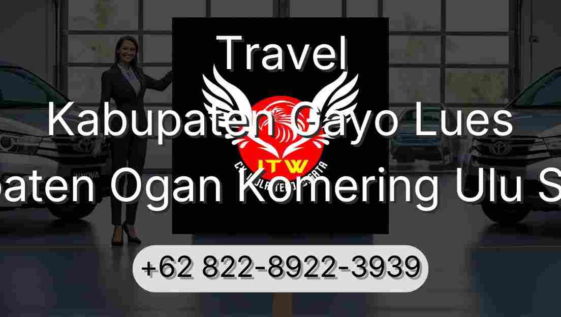 Travel Kabupaten Gayo Lues Kabupaten Ogan Komering Ulu Selatan
