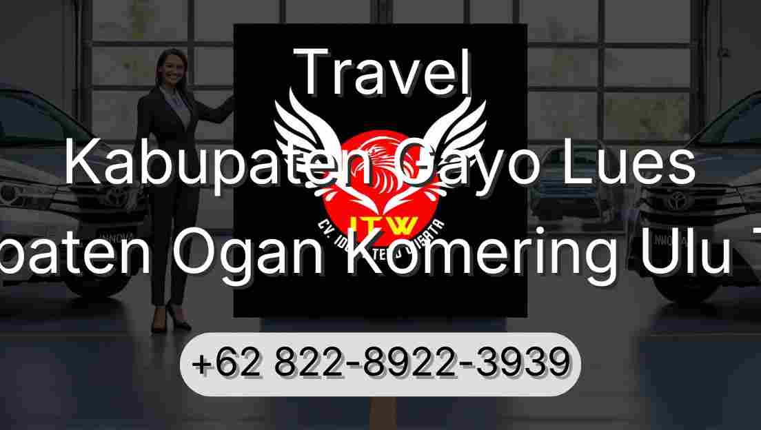 Travel Kabupaten Gayo Lues Kabupaten Ogan Komering Ulu Timur