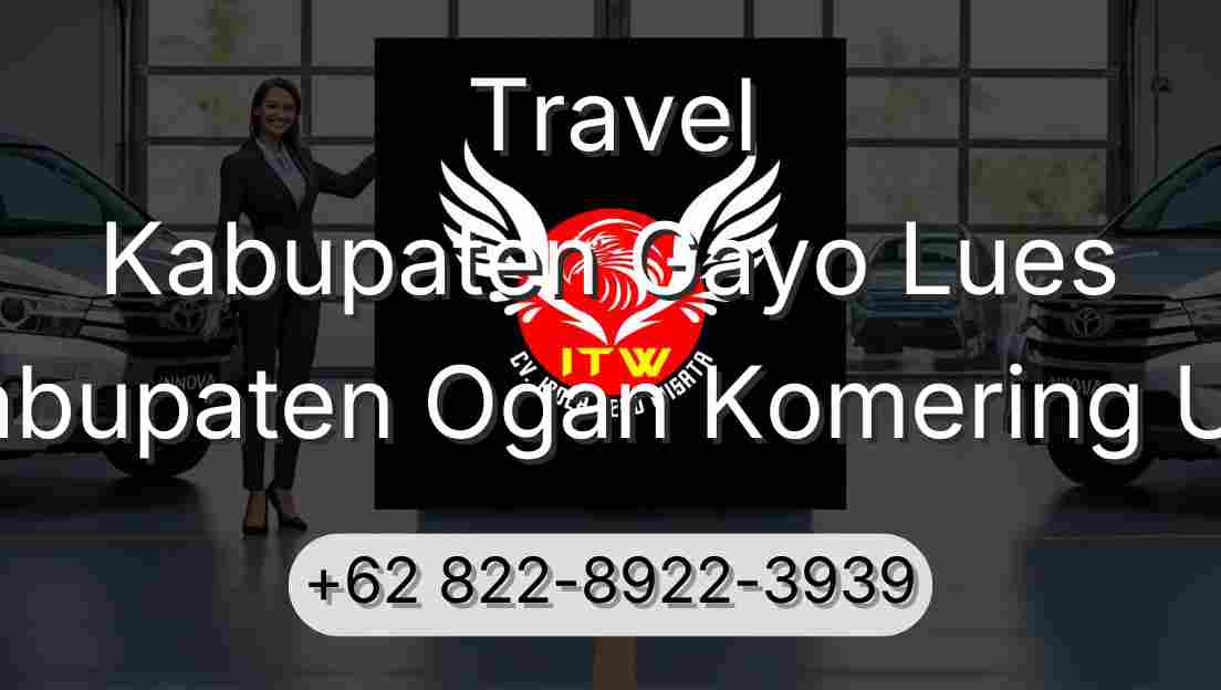 Travel Kabupaten Gayo Lues Kabupaten Ogan Komering Ulu