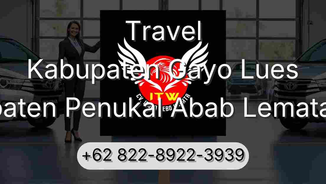 Travel Kabupaten Gayo Lues Kabupaten Penukal Abab Lematang Ilir