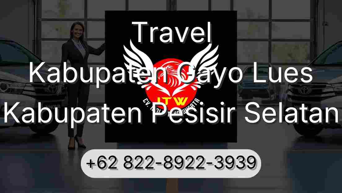 Travel Kabupaten Gayo Lues Kabupaten Pesisir Selatan