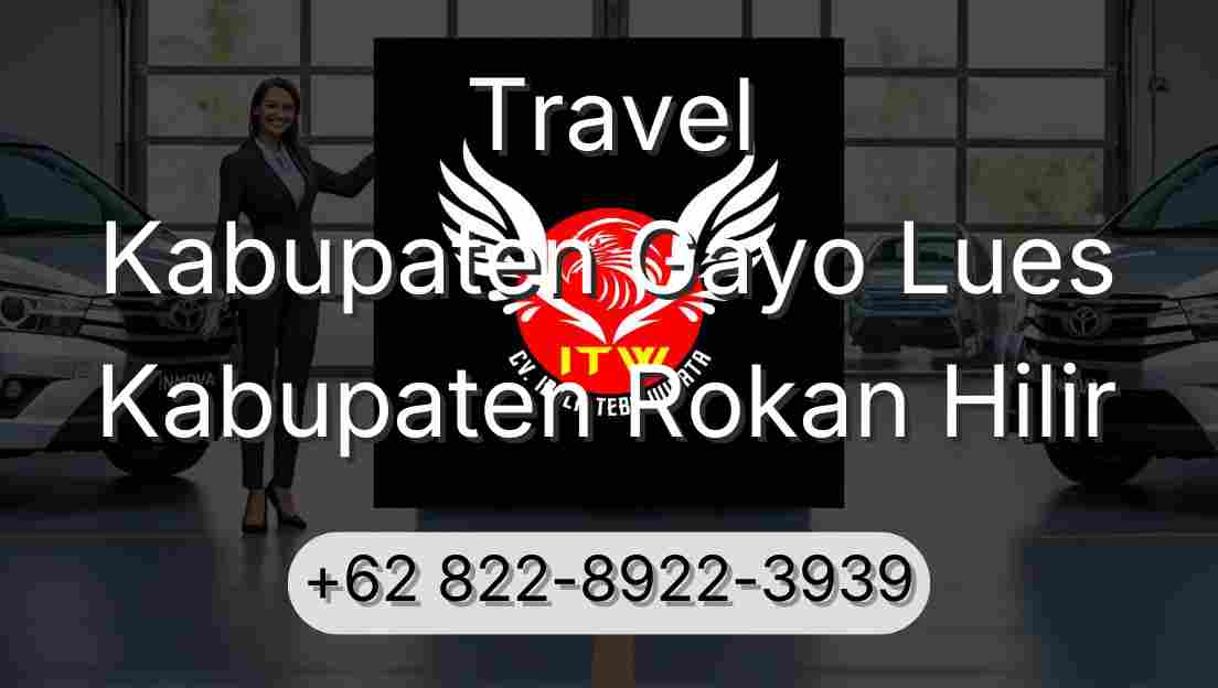 Travel Kabupaten Gayo Lues Kabupaten Rokan Hilir