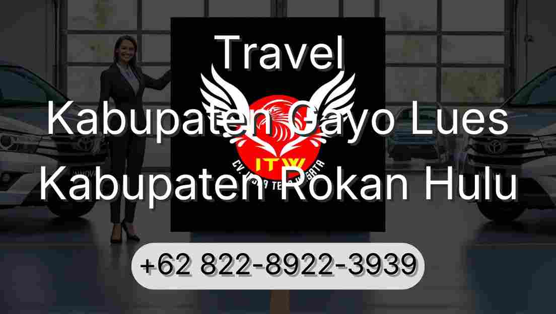 Travel Kabupaten Gayo Lues Kabupaten Rokan Hulu