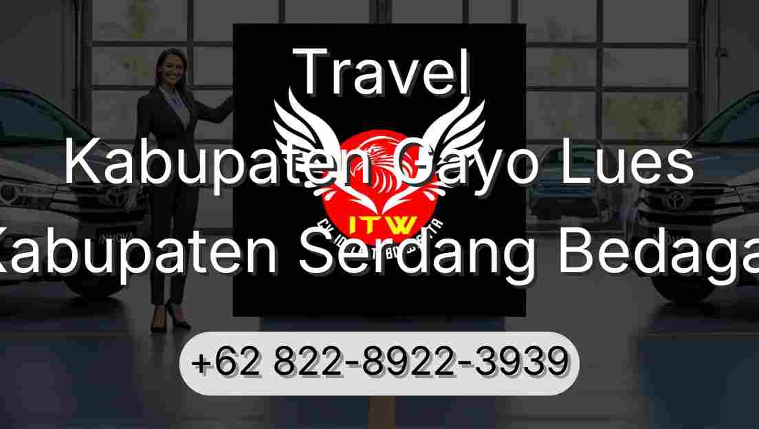 Travel Kabupaten Gayo Lues Kabupaten Serdang Bedagai