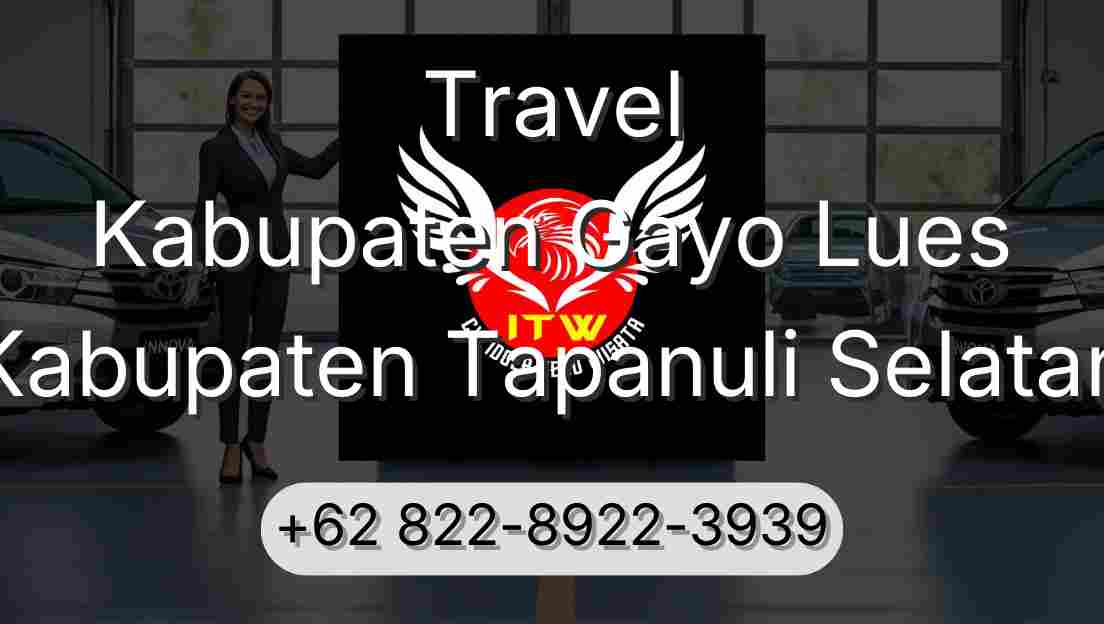 Travel Kabupaten Gayo Lues Kabupaten Tapanuli Selatan