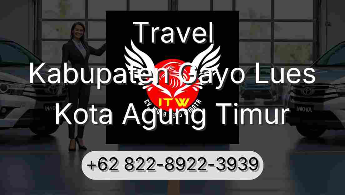 Travel Kabupaten Gayo Lues Kota Agung Timur