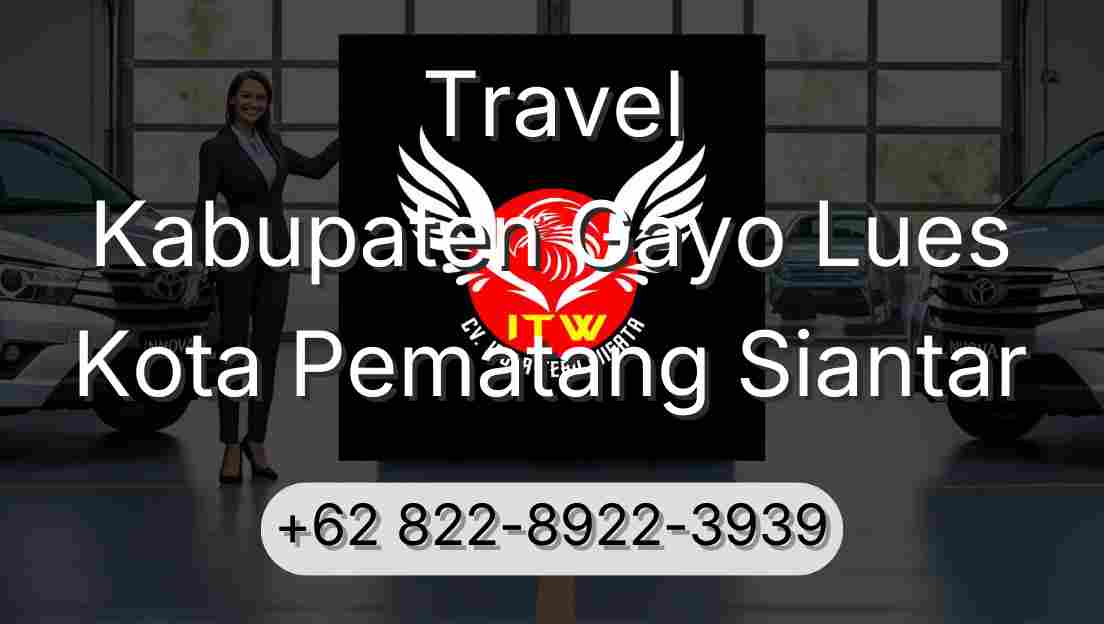 Travel Kabupaten Gayo Lues Kota Pematang Siantar