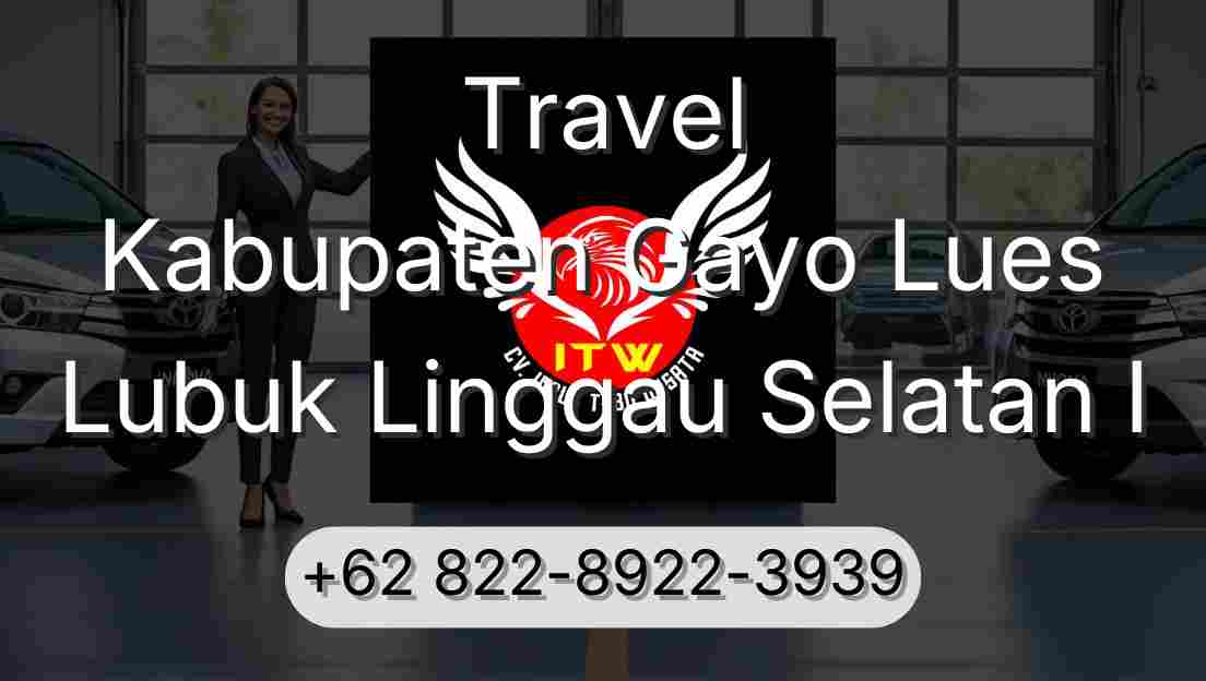 Travel Kabupaten Gayo Lues Lubuk Linggau Selatan I