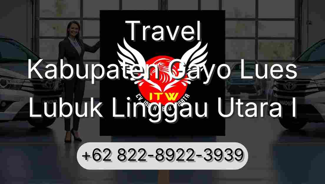 Travel Kabupaten Gayo Lues Lubuk Linggau Utara I