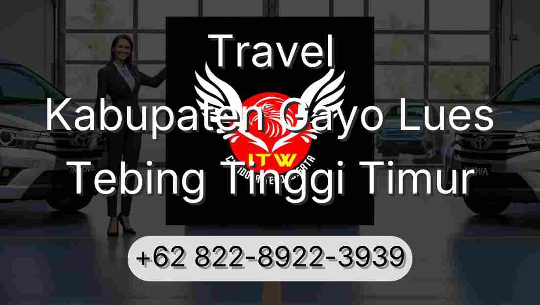 Travel Kabupaten Gayo Lues Tebing Tinggi Timur