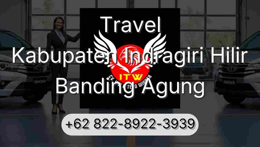 Travel Kabupaten Indragiri Hilir Banding Agung