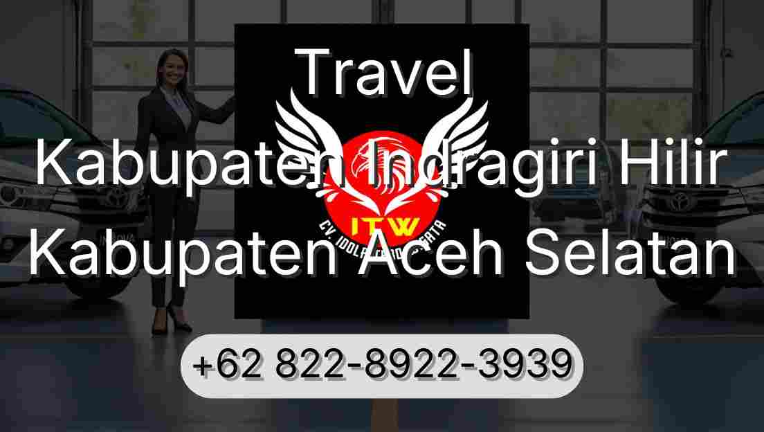 Travel Kabupaten Indragiri Hilir Kabupaten Aceh Selatan