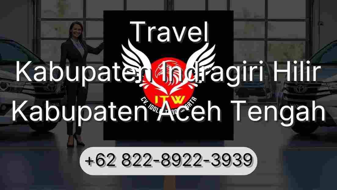 Travel Kabupaten Indragiri Hilir Kabupaten Aceh Tengah