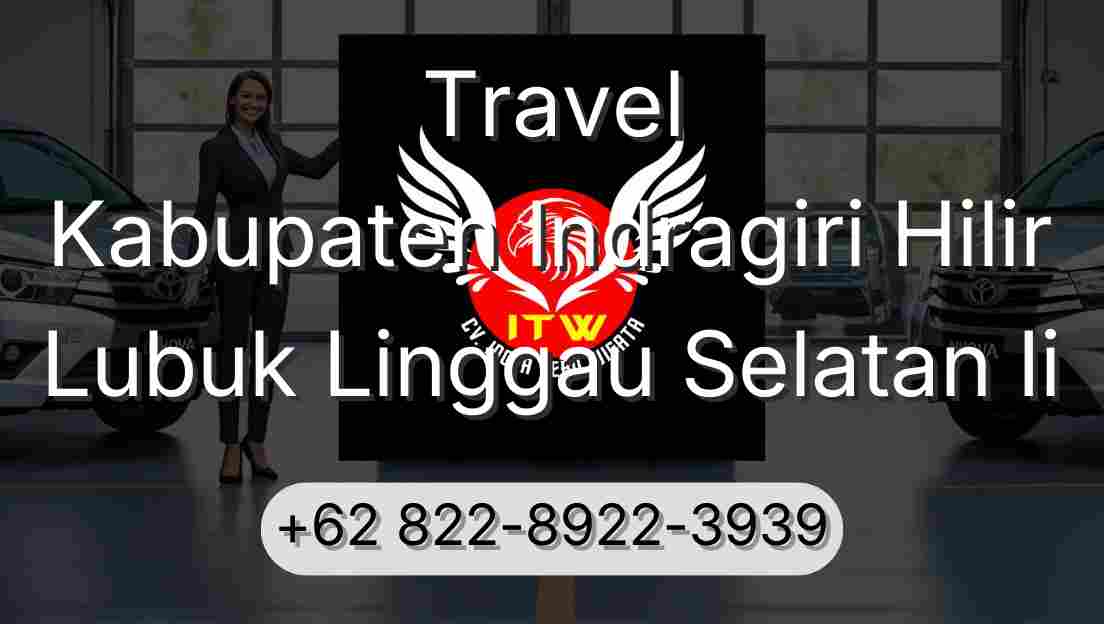 Travel Kabupaten Indragiri Hilir Lubuk Linggau Selatan Ii
