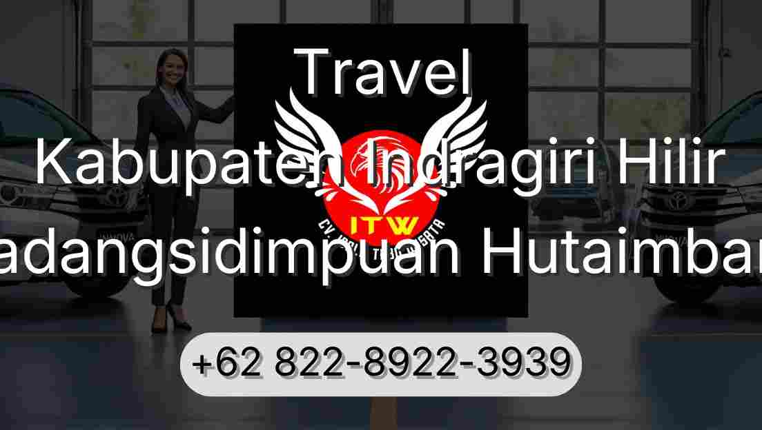Travel Kabupaten Indragiri Hilir Padangsidimpuan Hutaimbaru