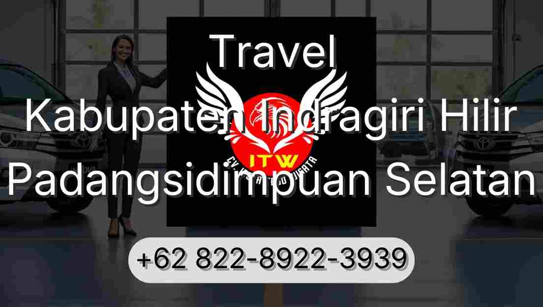 Travel Kabupaten Indragiri Hilir Padangsidimpuan Selatan