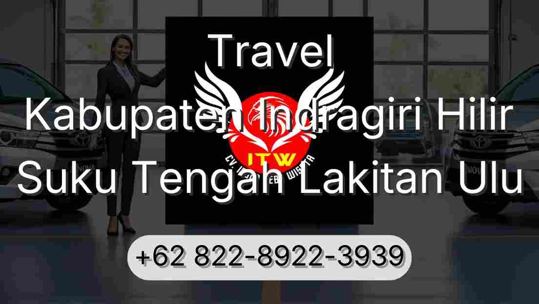 Travel Kabupaten Indragiri Hilir Suku Tengah Lakitan Ulu