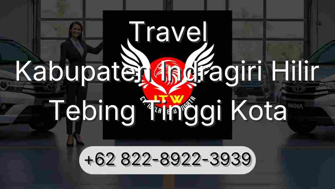 Travel Kabupaten Indragiri Hilir Tebing Tinggi Kota