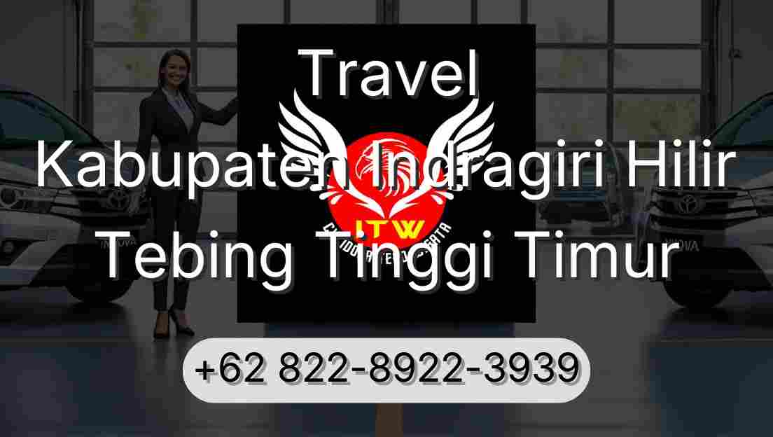 Travel Kabupaten Indragiri Hilir Tebing Tinggi Timur