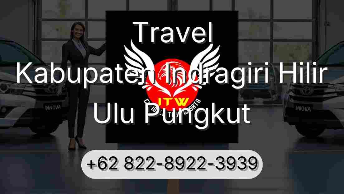 Travel Kabupaten Indragiri Hilir Ulu Pungkut