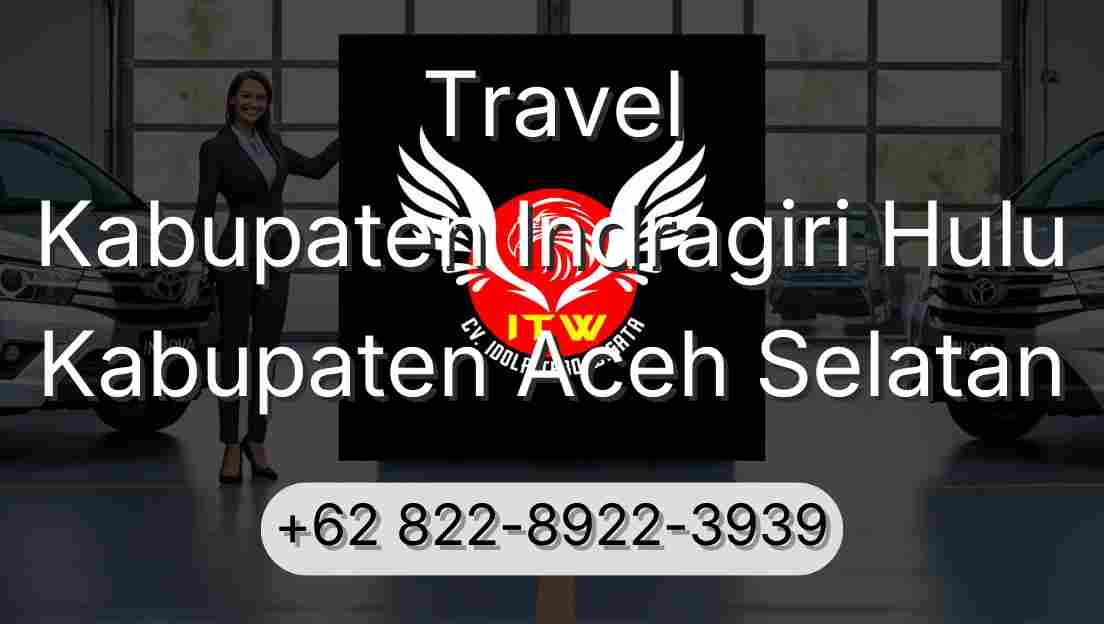 Travel Kabupaten Indragiri Hulu Kabupaten Aceh Selatan