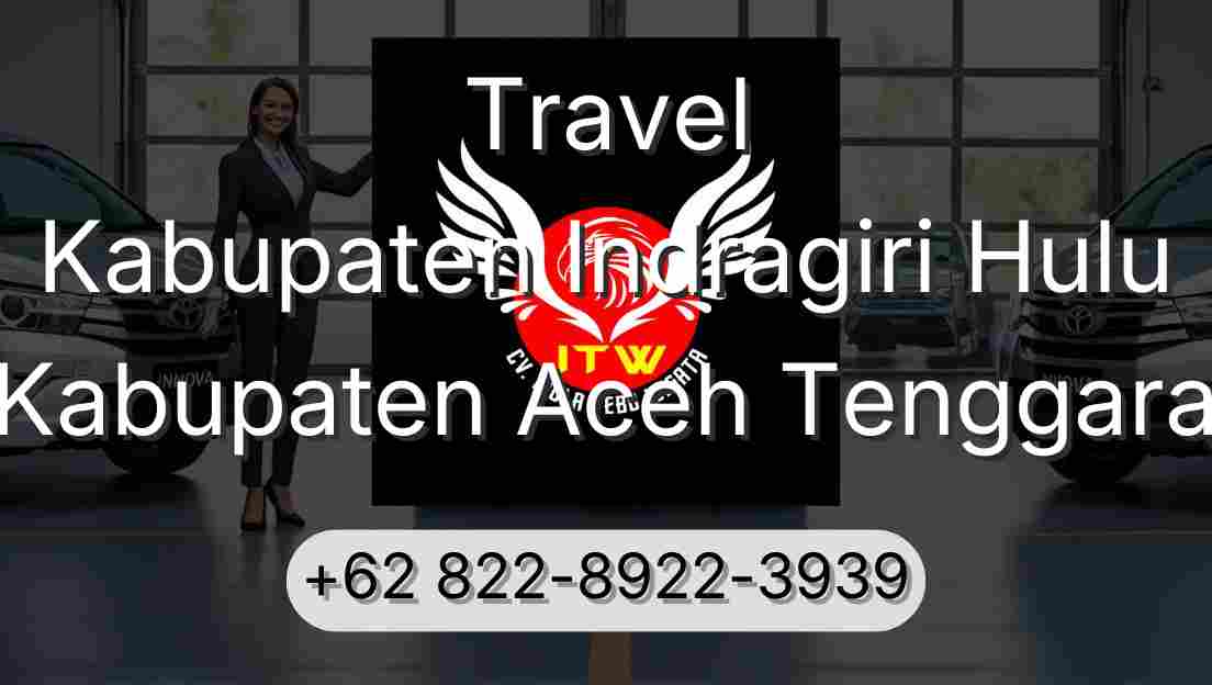 Travel Kabupaten Indragiri Hulu Kabupaten Aceh Tenggara