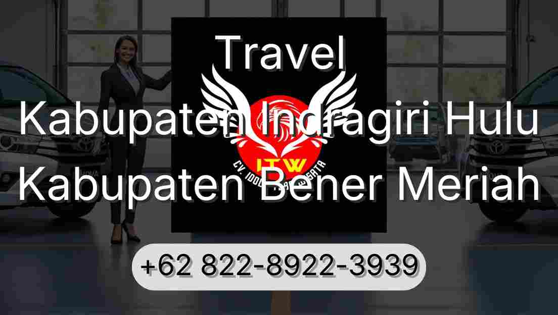 Travel Kabupaten Indragiri Hulu Kabupaten Bener Meriah
